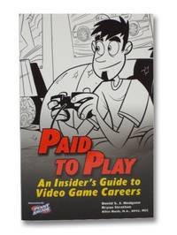 Paid to Play: An Insider&#039;s Guide to Video Game Careers by Hodgson, David S.J - 2006