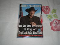 You Can Lead a Politician to Water, But You Can&#039;t Make Him Think: Ten Commandments for Texas Politics by Kinky Friedman - 2007