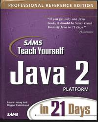 Sams Teach Yourself Java 2 Platform in 21 Days, Professional Reference Edition by Laura Lemay; Rogers Cadenhead - December 1998