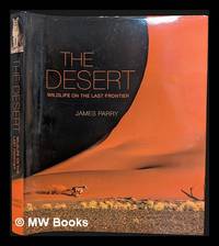 The desert: wildlife on the last frontier. / James Parry