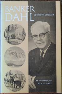 Banker Dahl of South Dakota by Dahl, A. E - 1965