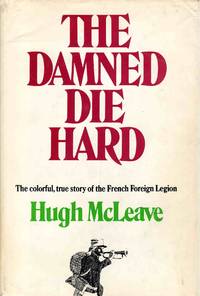 image of The Damned Die Hard the Colorful, True Story of the French Foreign Legion