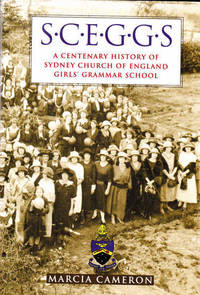 S.C.E.G.G.S. A Centenary History of Sydney Church of England Girls' Grammar School