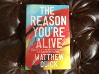 The Reason Youâre Alive by Matthew Quick - 2017