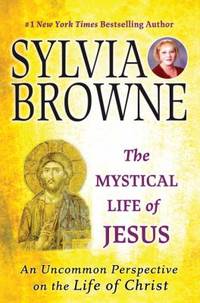 The Mystical Life of Jesus : An Uncommon Perspective on the Life of Christ