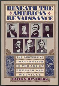 Beneath the American Renaissance: The Subversive Imagination in the Age of Emerson and Melville