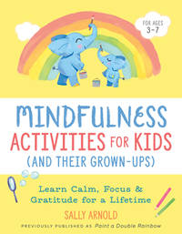 Mindfulness Activities for Kids (and Their Grown-Ups): Learn Calm, Focus, and Gratitude for a...