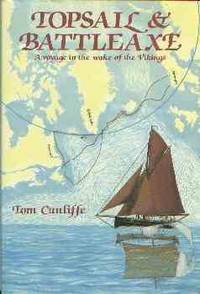 Topsail & Battleaxe: A Voyage in the Wake of the Vikings by Tom Cunliffe - 1st Edition - 1988 - from Chris Hartmann, Bookseller (SKU: 024260)