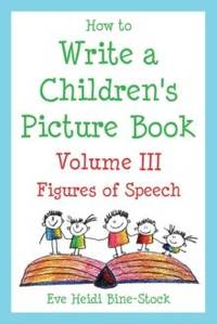 How to Write a Children's Picture Book Volume III: Figures of Speech