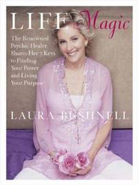 Life Magic: The Renowned Psychic Healer Shares Her 7 Keys to Finding Your Power and Living Your...