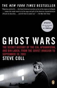 Ghost Wars: The Secret History of the Cia Afghanistan and Bin Laden from the Soviet Invas Ion to September 10 2001