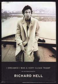I DREAMED I WAS A VERY CLEAN TRAMP: AN AUTOBIOGRAPHY by Richard Hell - First Edition, Stated - 2013 - from Champ & Mabel Collectibles (SKU: H13289)