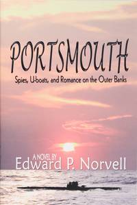 Portsmouth: Spies, U-Boats, and Romance On the Outer Banks by Edward P. Norvell - Paperback - June 2008 - from Firefly Bookstore LLC (SKU: 76229)