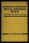 Wild Animal Man: Being the Story of the Life of Reuben Castang [*SIGNED*]
