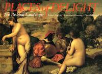 Places of Delight : The  Pastoral Landscape by Cafritz, Robert C. & Gowing, Lawrence &  Rosand, David - 1988