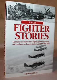 USAAF Fighter Stories.  Dramatic accounts of US fighter pilots in training and combat over Europe in the Second World War