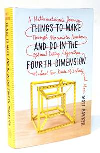 Things To Make And Do In The Fourth Dimension: A Mathematician's Journey Through Narcissistic...