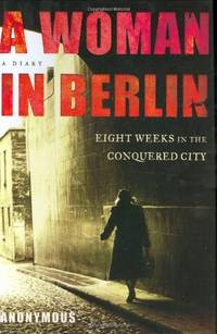 cover of A Woman in Berlin: Eight Weeks in the Conquered City
