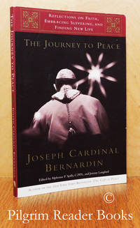 The Journey to Peace: Reflections of Faith, Embracing Suffering and  Finding New Life. by Bernardin, Joseph Cardinal. (edited by Alphonse P. Spilly CPPS and Jeremy Langford) - 2003