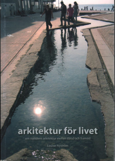 ARKITEKTUR FÖR LIVET. Om nutidens arkitektur…
