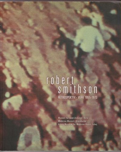 Robert Smithson. Retrospektiv. Verk 1955-1973.