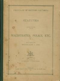 Province Of British Columbia Statutes Compiled For The Use Of Magistrates, Police, Etc. - 