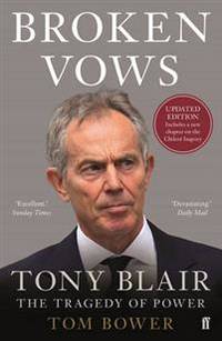 Broken Vows. Tony Blair: The Tragedy of Power.