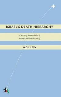 Israel's Death Hierarchy: Casualty Aversion in a Militarized Democracy
