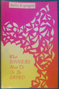 What Sinners Must Do To be Saved by Charles H Spurgeon - Paperback - 1000 - from Hanselled Books (SKU: 075561)