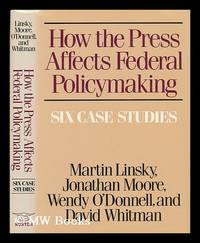 How the Press Affects Federal Policymaking Six Case Studies