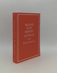 BLOOD GUN MONEY How America Arms Gangs and Cartels by GRILLO Ioan