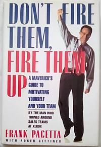 image of Don't Fire Them, Fire Them Up: A Maverick's Guide to Motivating Yourself and Your Team