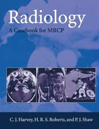 Radiology: A Casebook for M.R.C.P. (Oxford Medical Publications) by Harvey, C. J