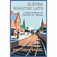 Eleven Minutes Late: A Train Journey to the Soul of Britain