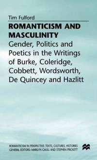 Romanticism and Masculinity : Gender, Politics and Poetics in the Writing of Burke, Coleridge,...