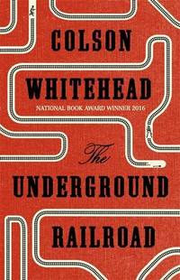 The Underground Railroad: Winner of the Pulitzer Prize for Fiction 2017