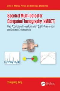 Spectral Multi-Detector Computed Tomography (sMDCT): Data Acquisition, Image Formation, Quality...