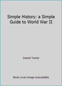 Simple History: a Simple Guide to World War II