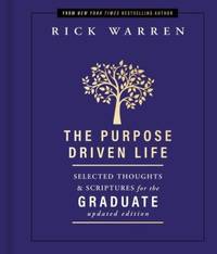 The Purpose Driven Life Selected Thoughts and Scriptures for the Graduate by Warren, Rick - 2022-07-19T00:00:01Z