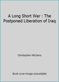 cover of A Long Short War : The Postponed Liberation of Iraq