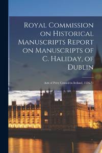 Royal Commission on Historical Manuscripts Report on Manuscripts of C. Haliday, of Dublin; Acts...