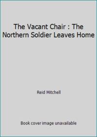 The Vacant Chair : The Northern Soldier Leaves Home