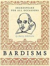 Bardisms : Shakespeare for All Occasions