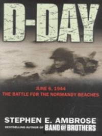 D-Day June 6, 1944 : The Climatic Battle of World War II