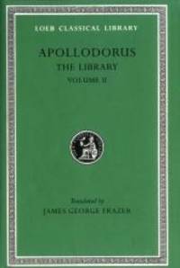 Apollodorus: The Library, Vol. 2: Book 3.10-16 / Epitome (Loeb Classical Library, No. 122)...