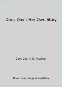 Doris Day : Her Own Story by Doris Day; A. E. Hotchner - 1976