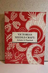 Victorian Needle-Craft Artistic & Practical