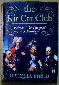 The Kit-Cat Club: Friends Who Imagined a Nation