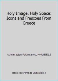 Holy Image, Holy Space: Icons and Frescoes From Greece