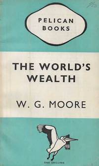 The World&#039;s Wealth by W. G. Moore - 1947